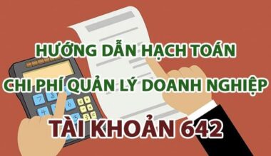 Cách hạch toán với tài khoản 642– Tài khoản về chi phí quản lý cho doanh nghiệp